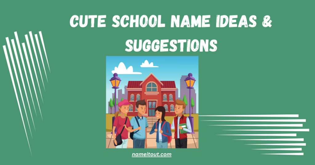 Cute School Name Ideas & Suggestions
